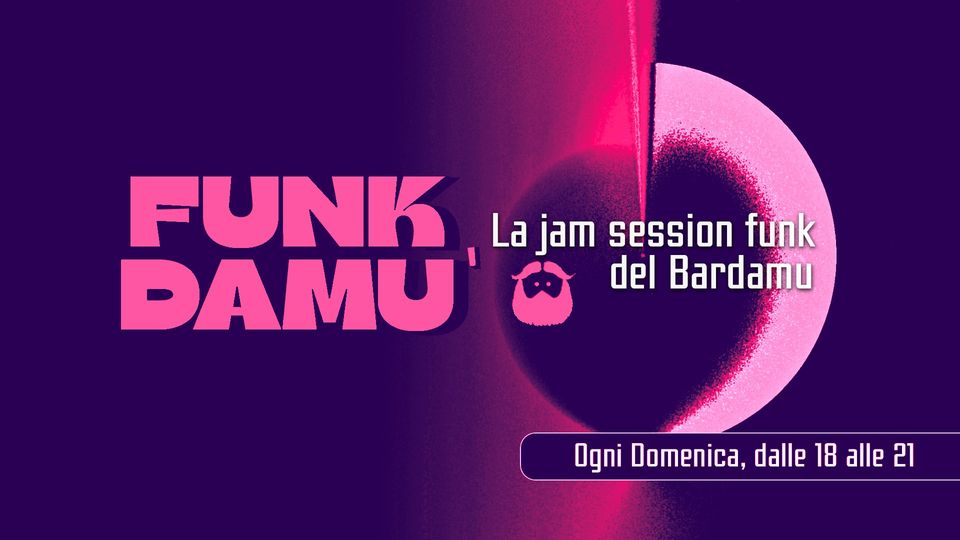 Potrebbe essere un'immagine raffigurante il seguente testo "FUNK La jam session funk DAMU ದ del Bardamu Ogni Domenica, dalle 18 alle 21"
