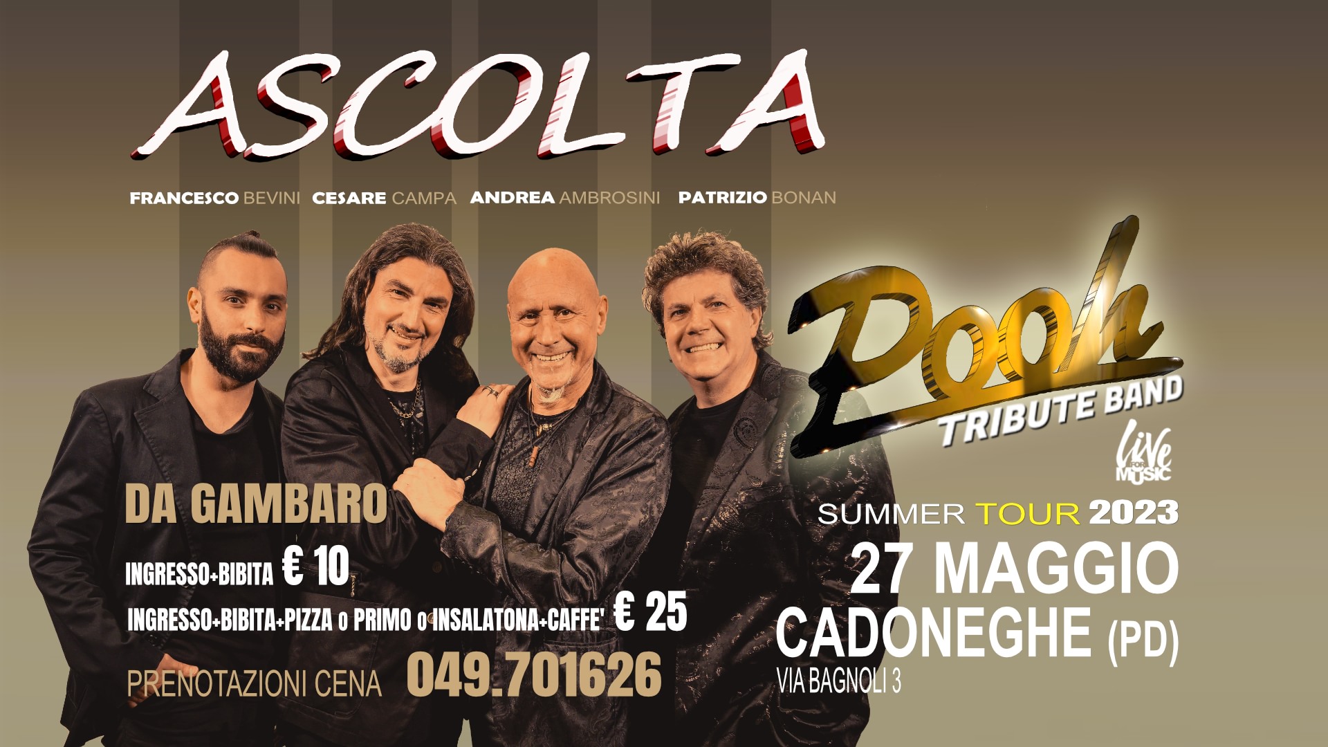 Ascolta POOH Tribute Band Potrebbe essere un'immagine raffigurante 4 persone, poster e il seguente testo "ASCOLTA FRANCESCO BEVINI CESARE CAMPA ANDREA AMBROSINI PATRIZIO BONAN DA GAMBARO INGRESSO-BIBITA€ 10 INGRESSO+BIBITA INGRESSO-BIBITA-PIZZA PRIMO O4NSALATONA-CAFFE' € 25 PRENOTAZIONI CENA 049.701626 Poon BAND TRIBUTE MUSIC liNe SUMMER TOUR 2023 27 MAGGIO CADONEGHE (PD) VIABAGNOLI3"