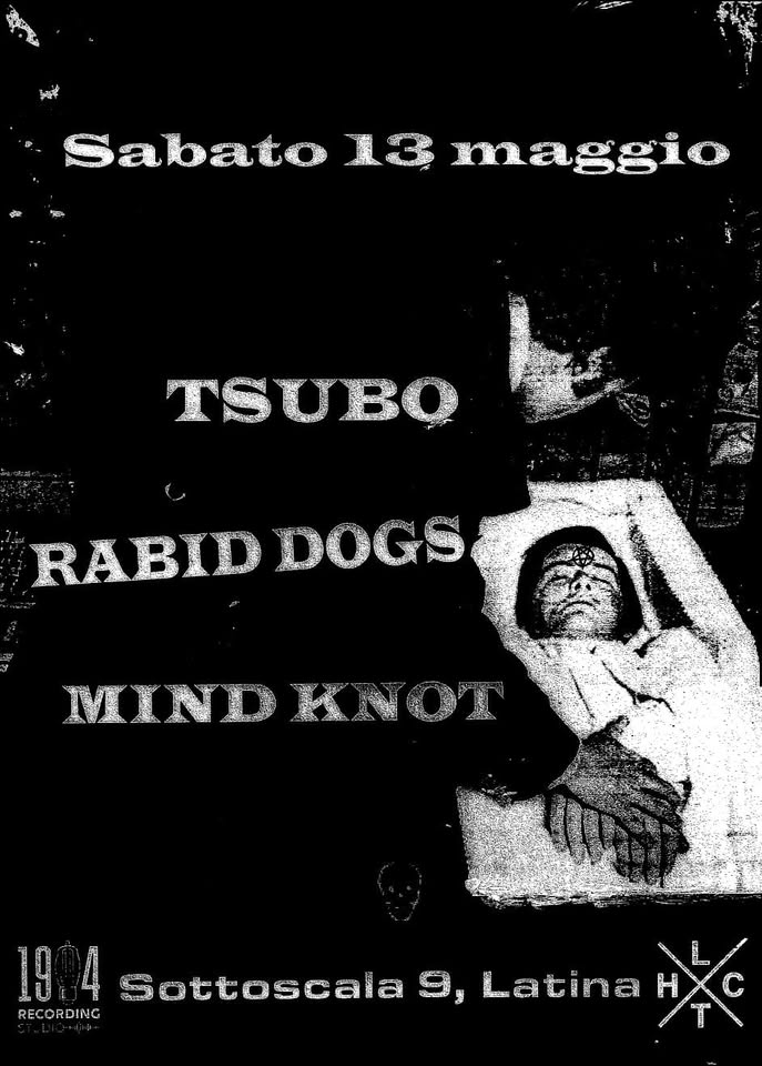 TSUBO + RABID DOGS + MIND/KNOT @ SOTTOSCALA9 Potrebbe essere un'immagine raffigurante poster e il seguente testo "Sabato 13 maggio TSUBO RABID DOGS MOND MINDKNOT RECORDING Latina X"