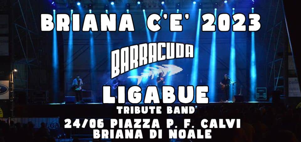 Potrebbe essere un'immagine raffigurante 2 persone, concerto e il seguente testo "BRIANA C'E' 2023 BARRACUDA LIGABUE TRIBUTE BAND' 24/06 PIAZZA P. P.F. CALVI BRIANA DI NOALE"
