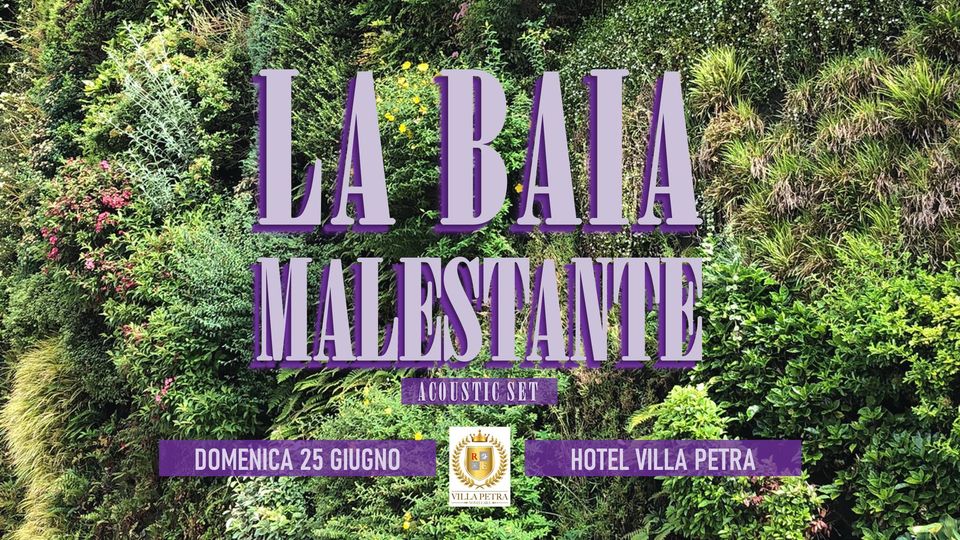 La Baia + Malestante Live @ Villa Petra Potrebbe essere un'immagine raffigurante poster e il seguente testo "LA BAÎA MALESTANTE A/ አ Mች ACOUSTIC SET DOMENICA 25 GIUGNO VILLAPETRA HOTEL VILLA PETRA"
