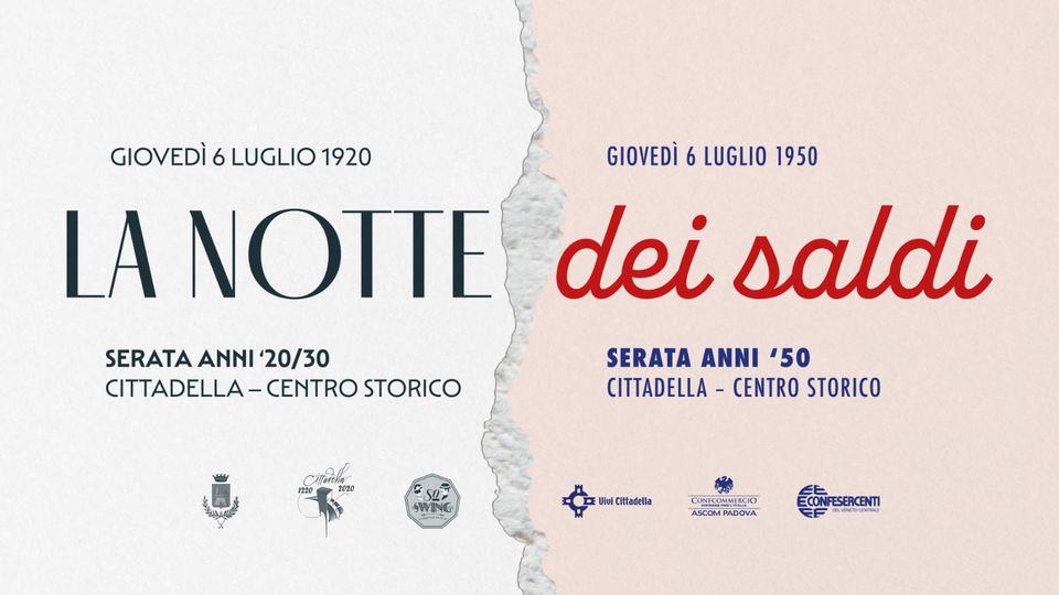 La Notte dei SALDI – Giovedì 6 luglio Potrebbe essere un'immagine raffigurante poster e il seguente testo "GIOVEDÌ6LUGLIO1920 6 LUGLIO 1920 GIOVEDÌ 6 LUGLIO 1950 LA NOTTE dei saldi SERATA ANNI 20/30 CITTADELLA- CENTRO STORICO SERATA ANNI '50 CITTADELLA CENTRO STORICO so SWING Uiu Cittadella CONECOMMERCIO ASCOM PADOVA ECONFESERCENTI ESERCENTI"