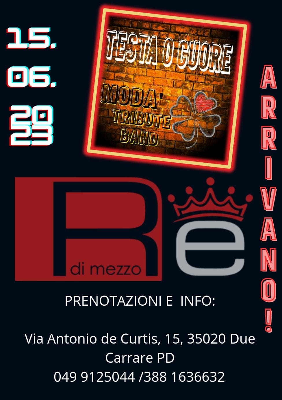 TESTA O CUORE ” MODA’ TRIBUT BAND ” – RE DI MEZZO Potrebbe essere un'immagine raffigurante poster, calendario, rivista e il seguente testo "15. 06. 릴 TRIBUTE BAND di mezzo TESTA O CUORE A R ننز e A N 성p R PRENOTAZIONI E INFO: Via Antonio de Curtis, 15, 35020 Due Carrare PD 049 9125044 /388 1636632"