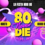 80s Never Die ★ La Festa anni ’80 ★ Ariano Irpino • Avellino Potrebbe essere un contenuto grafico raffigurante poster, bandiera, rivista e testo