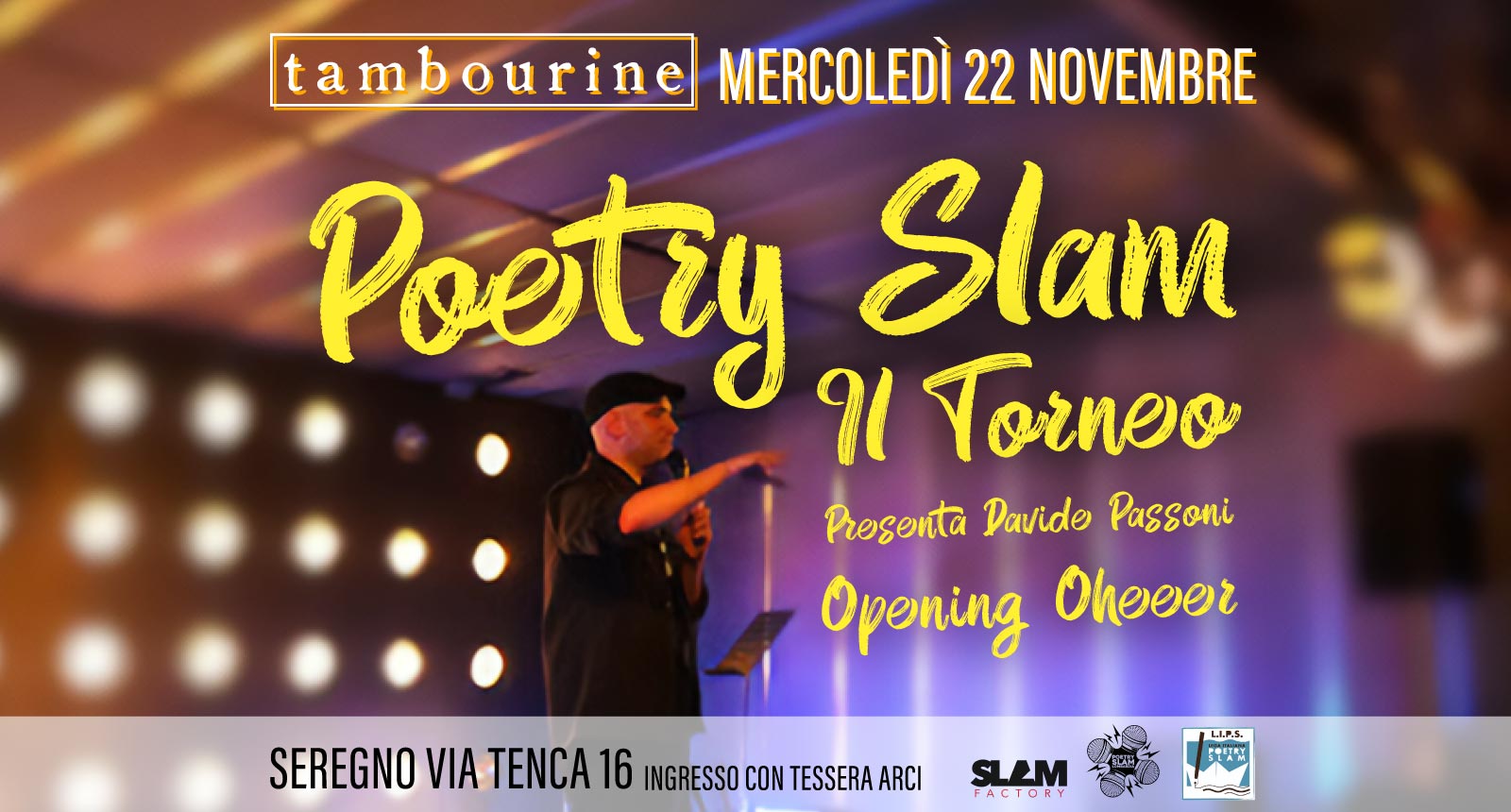 🎤 POETRY SLAM • IL TORNEO 🎤 Tambourine Seregno May be an image of 1 person and text that says 'tambourine MERCOLEDÌ 22 NOVEMBRE Poetty Slam Il Torneo Presenta Pavide Passoni Opening Oheeer SEREGNO VIA TENCA 16 INGRESSO CON TESSERA L.I.P.S. SLAM S'