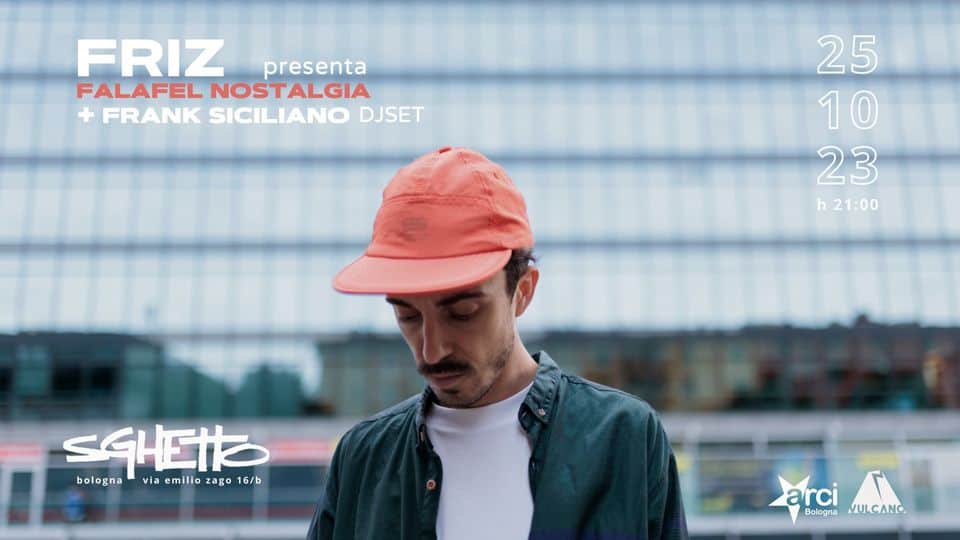 May be an image of 1 person, hat, poster and text that says 'FRIZ presenta FALAFEL NOSTALGIA FRANK SICILIANO DJSET 25 10 23 h21:00 S SGHEIO bolona16/b via emilio zago 16/b bologna Bologna arci VULCANO'