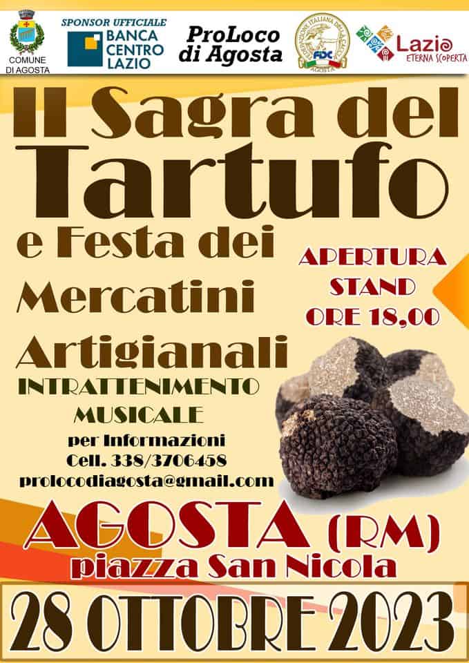 II Sagra del Tartufo e Festa dei Mercatini Artigianali May be an image of poster, truffle and text that says 'COMUNE DIAGOSTA SPONSOR UFFICIALE BANCA ProLoco CENTRO di Agosta Lazio LAZIO ETERNA SCOPERTA AGOSTA Sagra del Tartufo e Festa dei APERTURA Mercatini STAND ORE 18.00 Artigianali INTRATTENIMENTO MUSICALE per Informazioni Cell. 338/3706458 prolocodiagosta@gmail.com AGOSTA (RM) piazza San Nicola 28 OTTOBRE 2023'