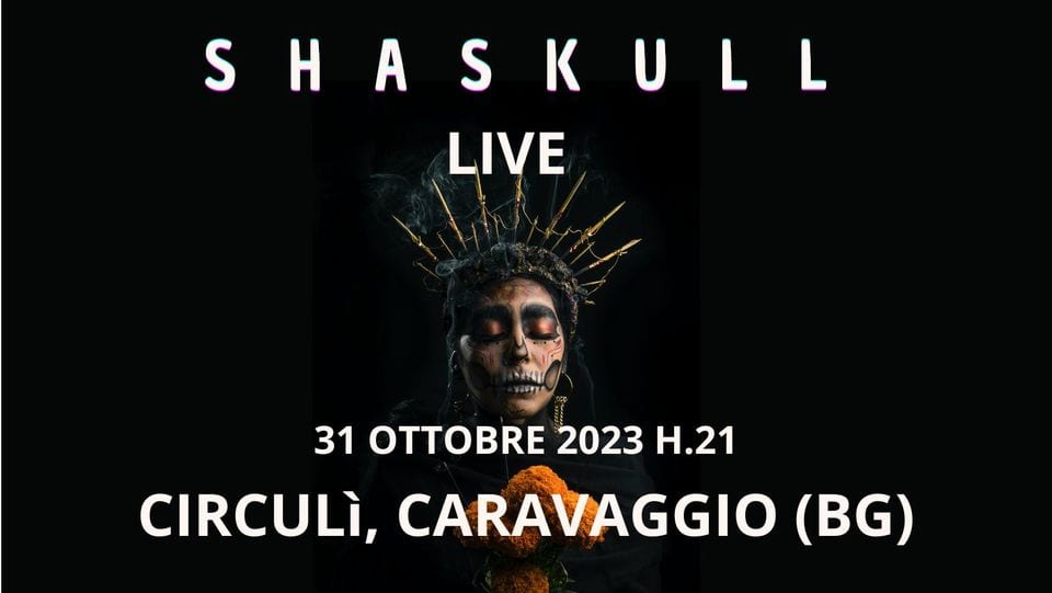 SHASKULL LIVE (in the day of death) May be an image of 1 person, poster, skull, concert and text that says 'SKUL LIVE 31 OTTOBRE 2023 H.21 CIRCULÌ, CARAVAGGIO (BG)'