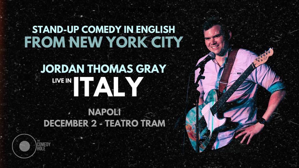 May be an image of 1 person and text that says "STAND-UP COMEDY IN ENGLISH FROM NEW YORK CITY JORDAN THOMAS GRAY LIVE IN ITALY NAPOLI DECEMBER 2 TEATRO TRAM COMEDY"
