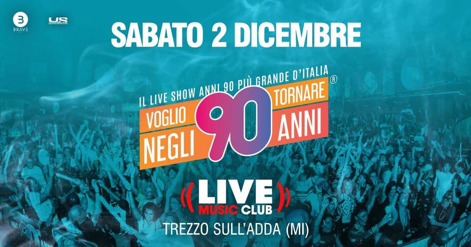 Evento Voglio Tornare Negli Anni 90 2 dicembre 2023 Live Music Club, Trezzo sull’Adda (MI) Locandina Voglio Tornare Negli Anni 90 2 dicembre 2023 Live Music Club, Trezzo sull’Adda (MI) - sabato 2 dicembre ore 22:00 - 00:00