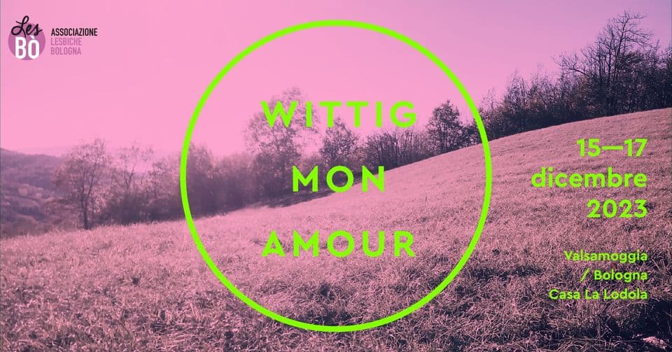 Evento Wittig Mon Amour Locandina Wittig Mon Amour - da venerdì 15 dicembre - domenica 17 dicembre 2023 ore 17:30 ore 12:30