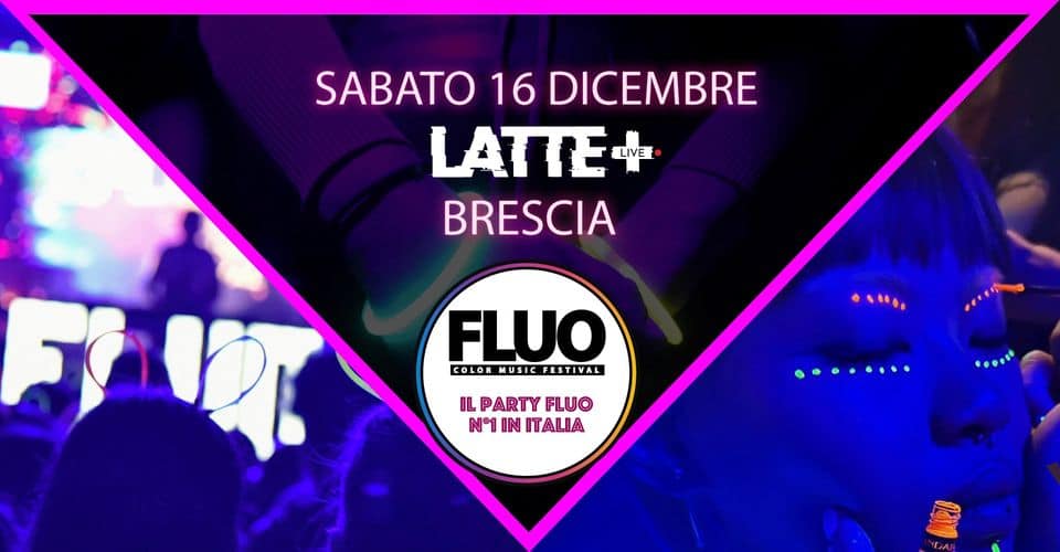 Evento Fluo color music festival LATTE Brescia Sabato 16 dicembre Locandina Fluo color music festival LATTE Brescia Sabato 16 dicembre - sabato 16 dicembre ore 22:00 - 03:00
