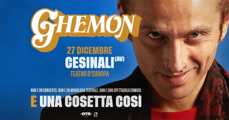 GHEMON – Una cosetta così @ Teatro d’Europa, CESINALI (AV) May be an image of 1 person and text that says 'GHEMON 27 DICEMBRE CESINALI TEATRO D'EUROPA NON UN CONCERTO. NON MONOLOGO TEATRALE. NON UNO SPETTACOLO COMICO. È UNA COSETTA COSÌ P ቸሩ'