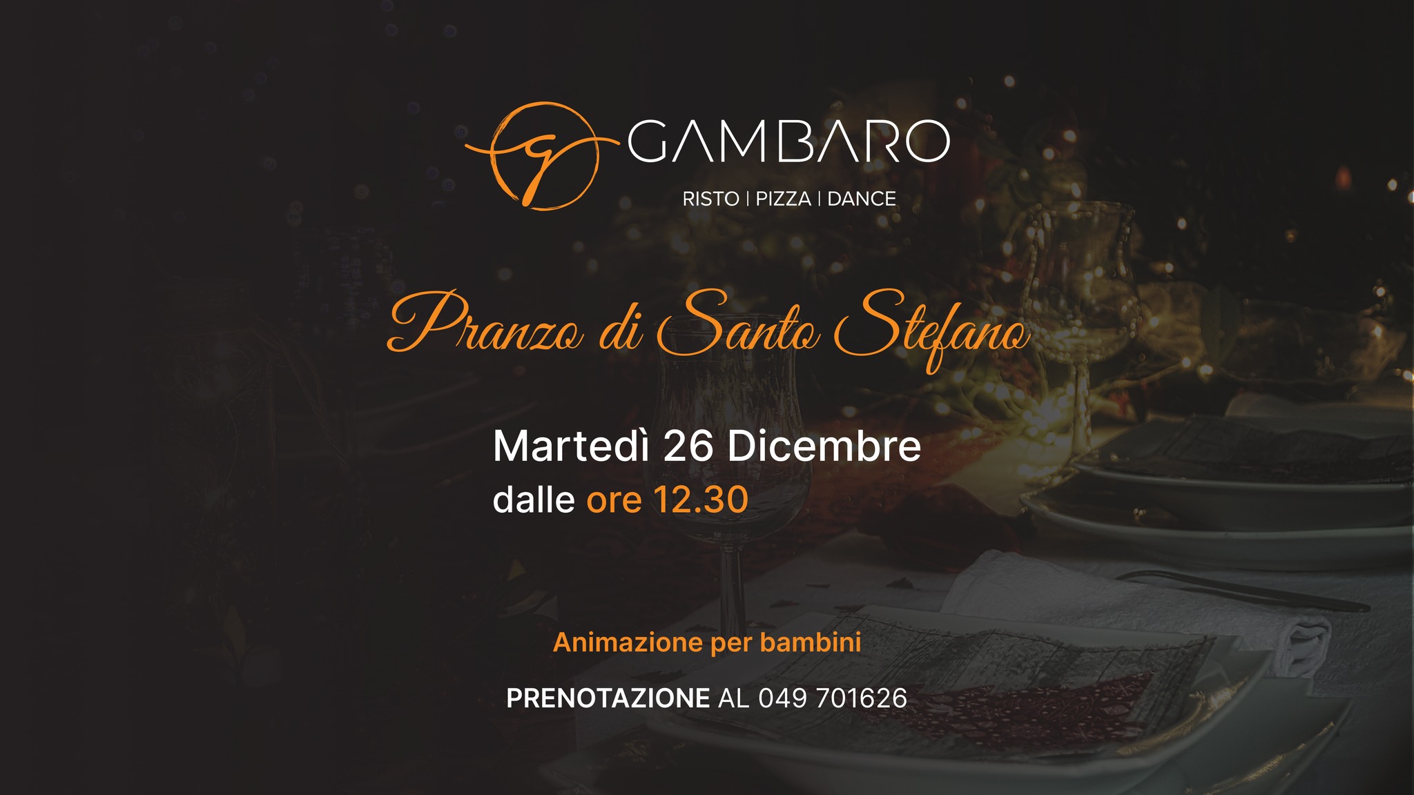 Pranzo di Santo Stefano con animazione per bambini May be an image of text that says 'GAMBARO RISTO RISTOIIZA PIZZA DANCE Pranzo di Santo Stefano Martedì 26 Dicembre dalle ore 12.30 Animazione per bambini PRENOTAZIONE AL 049 701626'