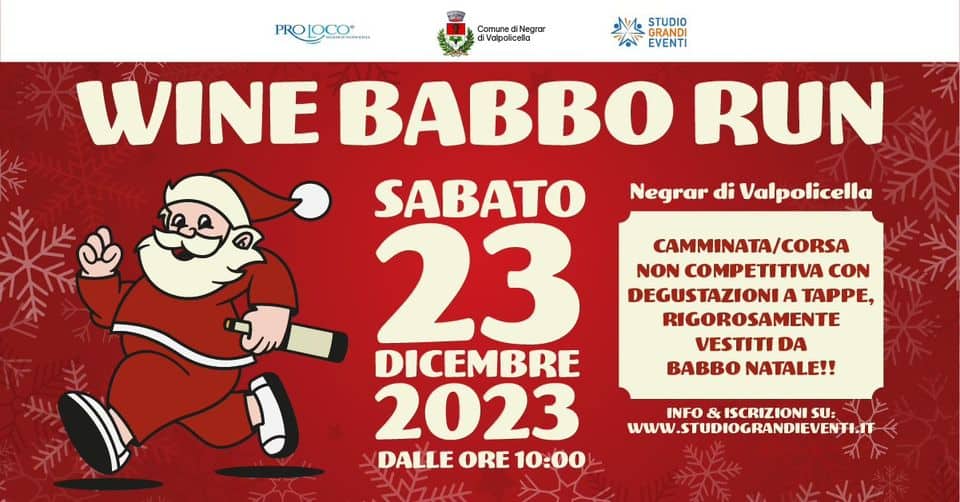 WINE BABBO RUN – SABATO 23 DICEMBRE May be an image of wine and text that says 'Comune Negrar Valpolicella PROLOCO M STUDIO EVENTI WINE BABBO RUN SABATO 23 DICEMBRE 2023 DALLE ORE 10:00 CAMMINATA NON COMPETITIVA CON DEGUSTAZIONI A TAPPE, RIGOROSAMENTE VESTITI DA BABBO NATALE!! INFO & ISCRIZIONI SU: WWW.STUDIOGRANDIEVENTI.IT'