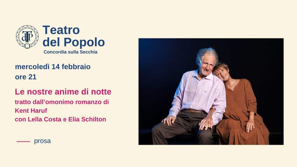 Le nostre anime di notte | Teatro del Popolo di Concordia sulla Secchia May be an image of 2 people and text that says "T Teatro del Popolo Concordia sulla Secchia mercoledì 14 febbraio ore 21 Le nostre anime di notte tratto dall'omonimo romanzo di Kent Haruf con Lella Costa e Elia Schilton prosa"
