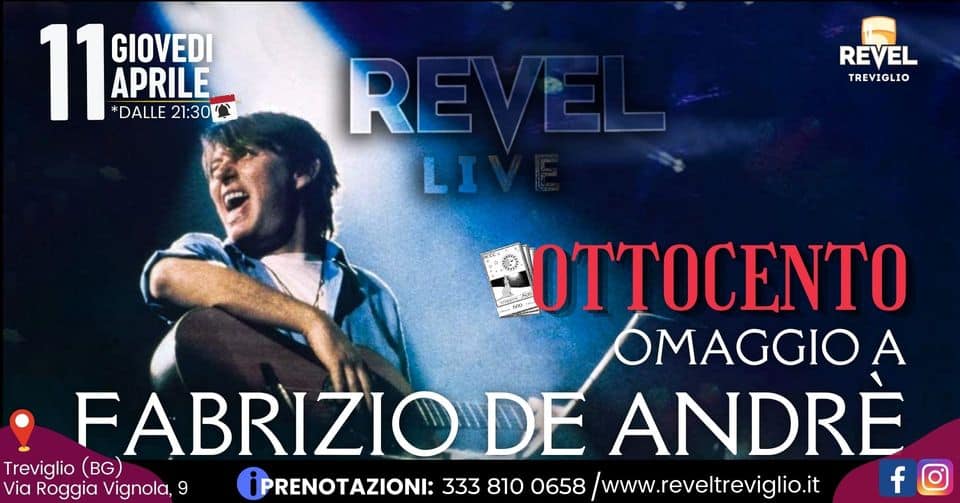 May be an image of 1 person and text that says "11 GIOVEDI APRILE *DALLE 118 *D 21:30 REVEL TREVIGLIO RE LI OTTOCENTO OMAGGIO A FABRIZIO DE ANDRE Treviglio (BG) Via Roggia Vignola, 9 PRENOTAZIONI: 333 810 0658 /www.reveltreviglio.it"