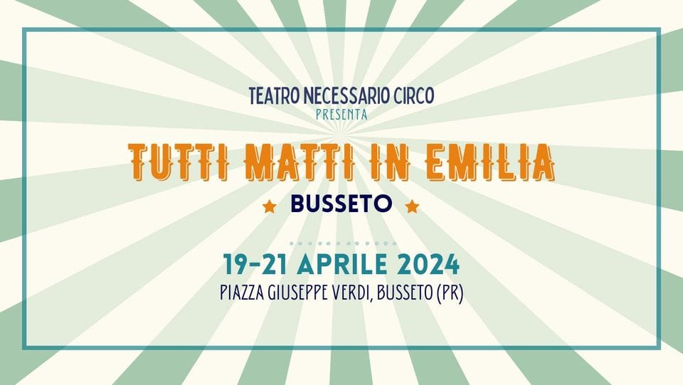 Tutti Matti in Emilia a Busseto – spettacoli di circo contemporaneo in Piazza sotto chapiteau May be an image of text that says 'TEATRO NECESSARIO CIRCO PRESENTA TUTTI MATTI IN EMILIA BUSSETO 19-21 APRILE 2024 PIAZZA GIUSEPPE VERDI, BUSSETO (PR)'