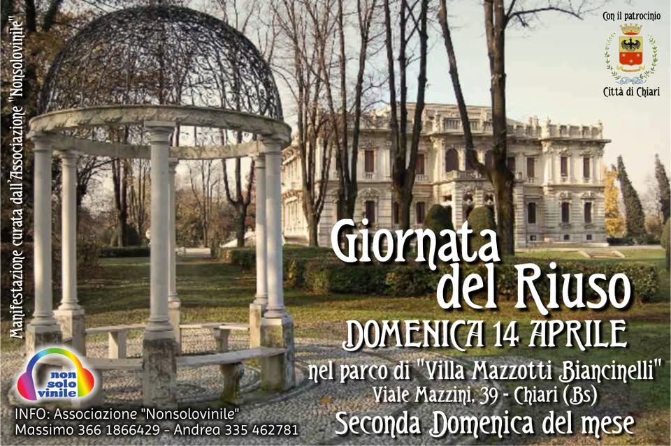 giornata del riuso mercatino parco villa Mazzotti Chiari BS domenica 14 aprile May be an image of text that says 'SoR Con patrocinio 心 Città di Chiari dall curata 0033 Rbtie non vinile INFO Associazione "Nonsolovinile" Massimo 366 1866429 -Andrea 335 462781 Giornata del Riuso DOMENICA 14 APRILE nel parco di "Villa Mazzotti Biancinelli" Viale Mazzini, 39 Chiari (Bs) Seconda Domenica del mese'