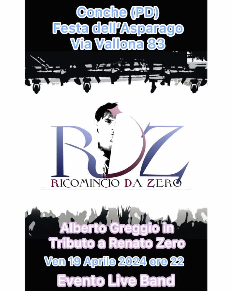 RDZ – RICOMINCIO DA ZERO May be an image of clarinet and text that says "Conche (PD) Festa dell'Asparago Via Vallona 83 RICOMINCIO DA RMINOZER ZERO Alberto Greggioin Tributo a Renato Zero Ven 19 Aprile 2024 ore 22 Evento Live Band"