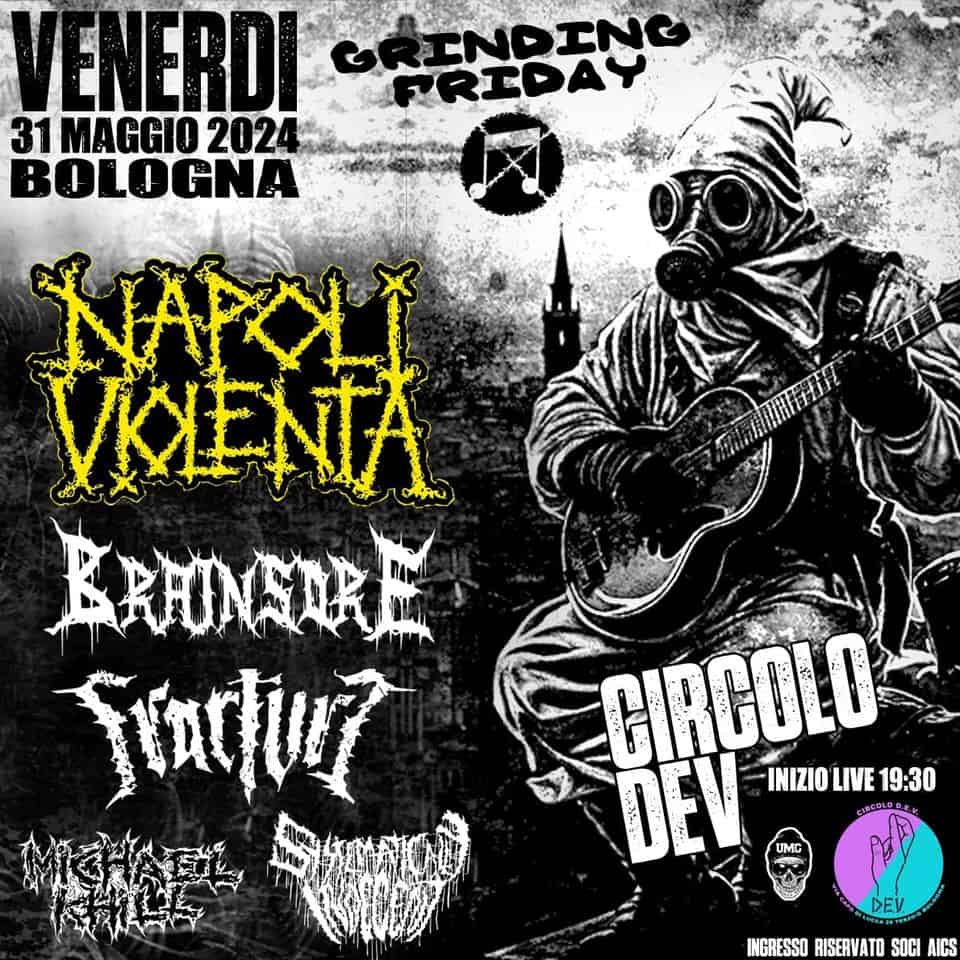 GRINDING FRIDAY con : Napoli Violenta / Brainsore / Fracture e more May be an image of 1 person and text