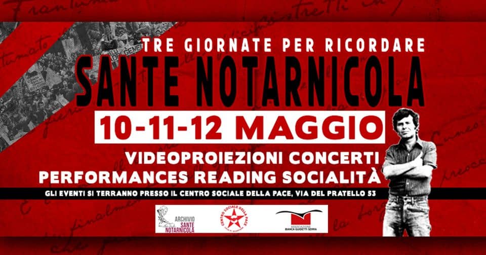 May be an image of 1 person and text that says "tumato TRE GIORNATE PER RICORDARE SANTE NOTARNICOLA 10-11-12 MAGGIO VIDEOPROIEZIONI CONCERTI PERFORMANCES READING SOCIALITÀ GLI EVENTI SI TERRANNO PRESSO IL CENTRO SOCIALE DELLA PACE, DEL PRATELLO 53 ARCHIVIO SANTE NOTARNICOLA Mrescs BACAOИCTBbl ERRA"
