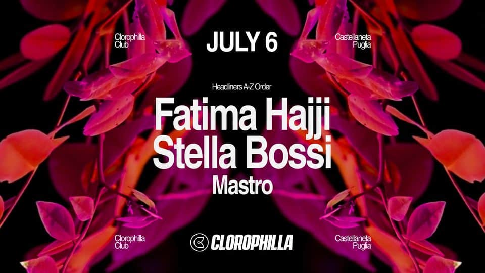 CLOROPHILLA 06.07.24 w/ FATIMA HAJJI – STELLA BOSSI – Mastro May be an image of text that says "Clorophilla Club JULY6 6 Castel Castellaneta Puglia HeadlinersA-ZO Order Fatima Hajji Stella Bossi Mastro Clorophilla P Club CLOROPHILLA Castellaneța Puglia"