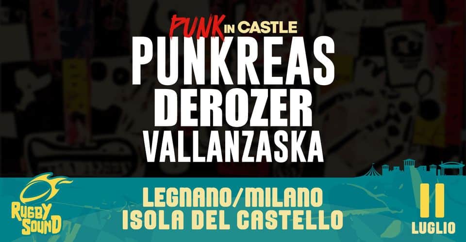 May be an image of text that says "PUNKIN IN CASTLE PUNKREAS DEROZER VALLANZASKA RuGBy SOUND 一 LEGNANO/MILANO MILANO ISOLA DEL CASTELLO II LUGLIO"