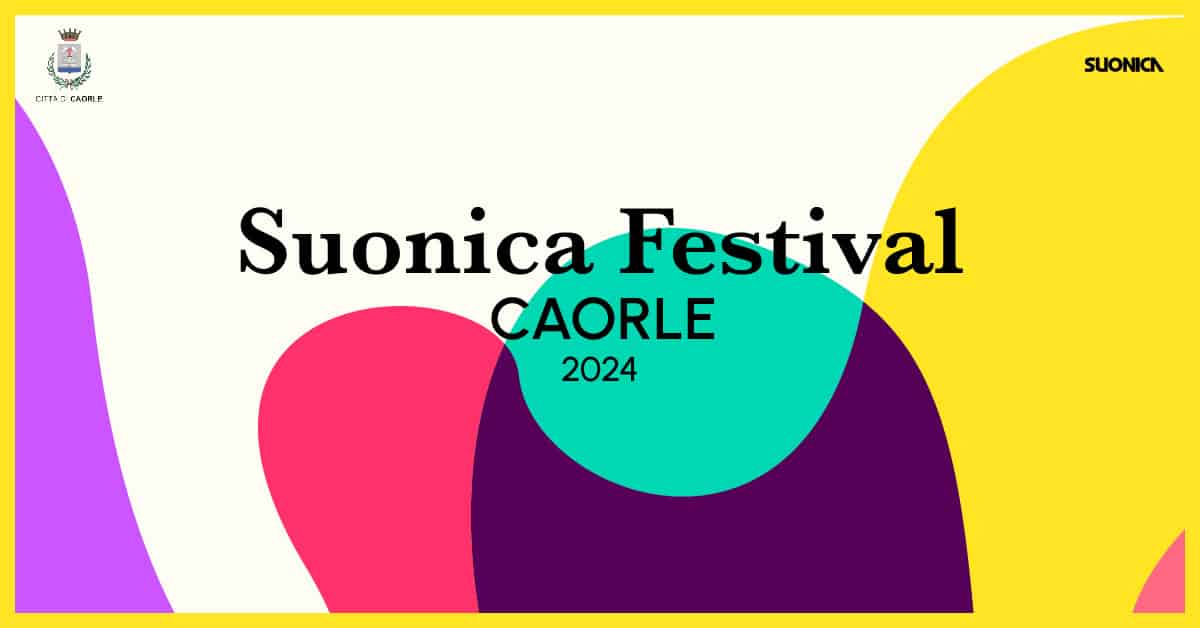 Evento Suonica Festival – CAORLE – Dal 6 al 14 Luglio Locandina Suonica Festival – CAORLE – Dal 6 al 14 Luglio - da sabato 6 luglio - domenica 14 luglio 2024 ore 16:00 ore 21:30