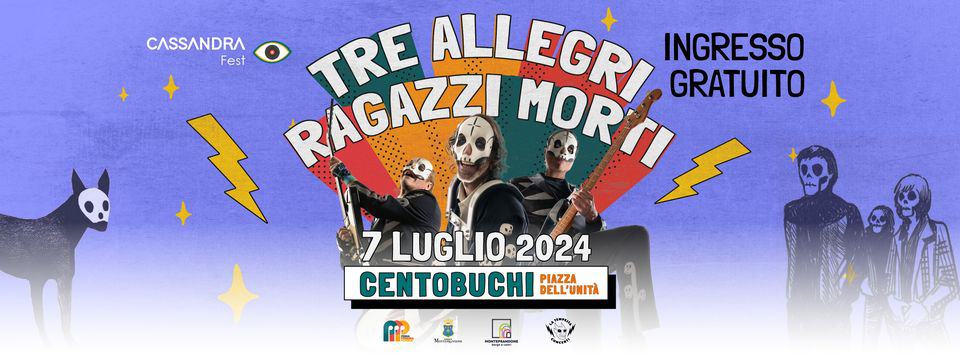 May be an image of 3 people and text that says "CASSANDRA Fest TRE ALLEGRI INGRESSO ￥ RAGAZZ! MORTI GRATUITO 7LUGLI02024 2024 CENTOBUCHI PIAZZA DELL'UNITA AMSN M ESUNs"