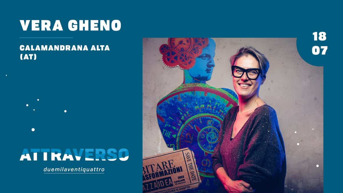 VERA GHENO / Calamandrana Alta (AT) / Attraverso Festival May be an image of 1 person and text that says "VERA GHENO CALAMANDRANA ALTA (AT) 18 07 ATTRAVERSO duemilaventiquattro SANE 3H.L ITARE"