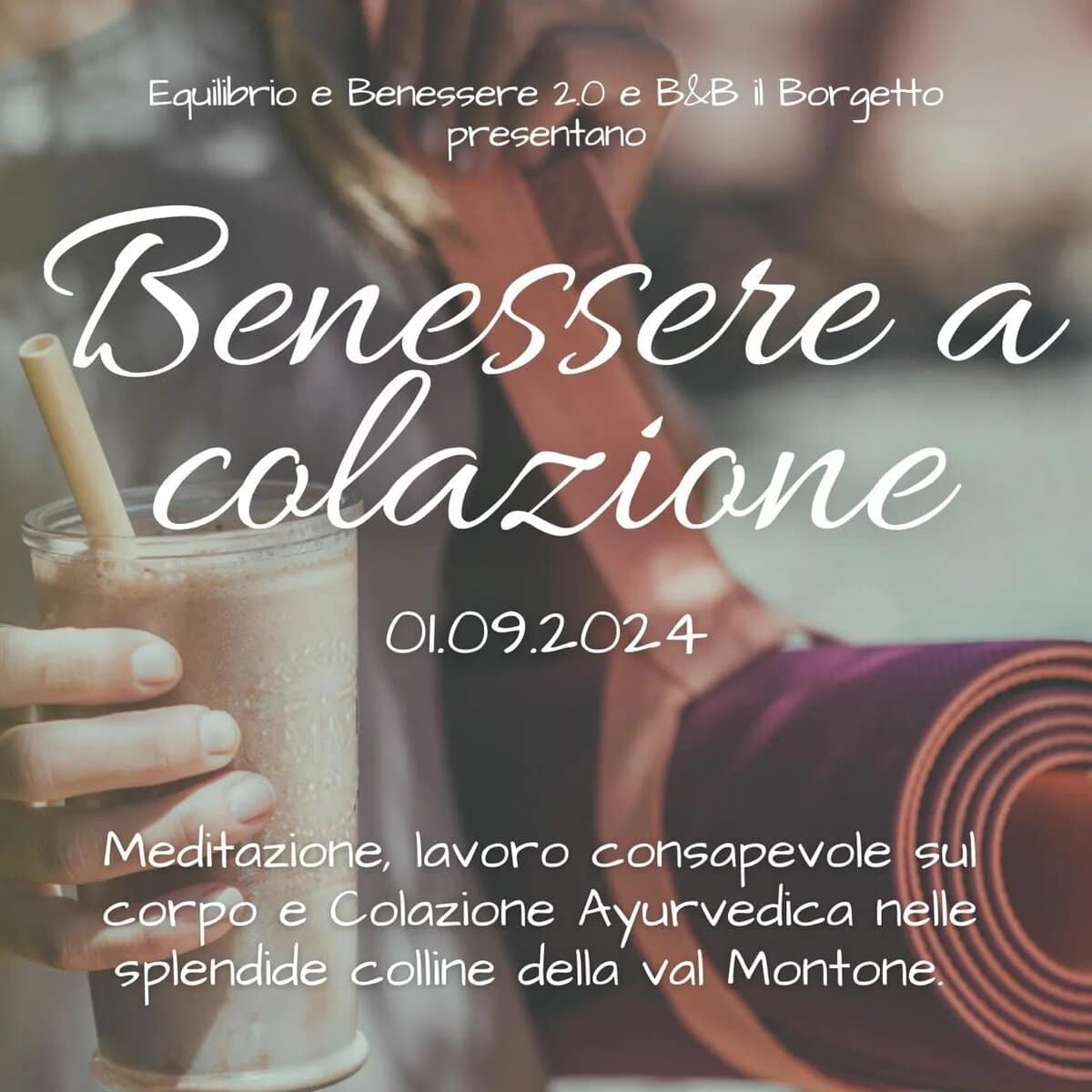 Benessere a Colazione May be an image of 1 person and text that says "Equilibrio ibrio e Benessere 2.0 e B&B il Bor getto presentano Benessere a colazione 01.09.2024 Meditazione, lavoro consapevole sul corpo e Colazione Ayurvedica nelle splendide colline della val Montone."