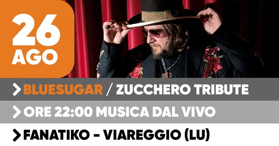 Bluesugar Live // Fanatiko Viareggio (LU) May be an image of 1 person and text that says "26 AGO > BLUESUGAR ZUCCHERO TRIBUTE > ORE 22:00 MUSICA DAL VIVO > FANATIKO VIAREGGIO (LU)"