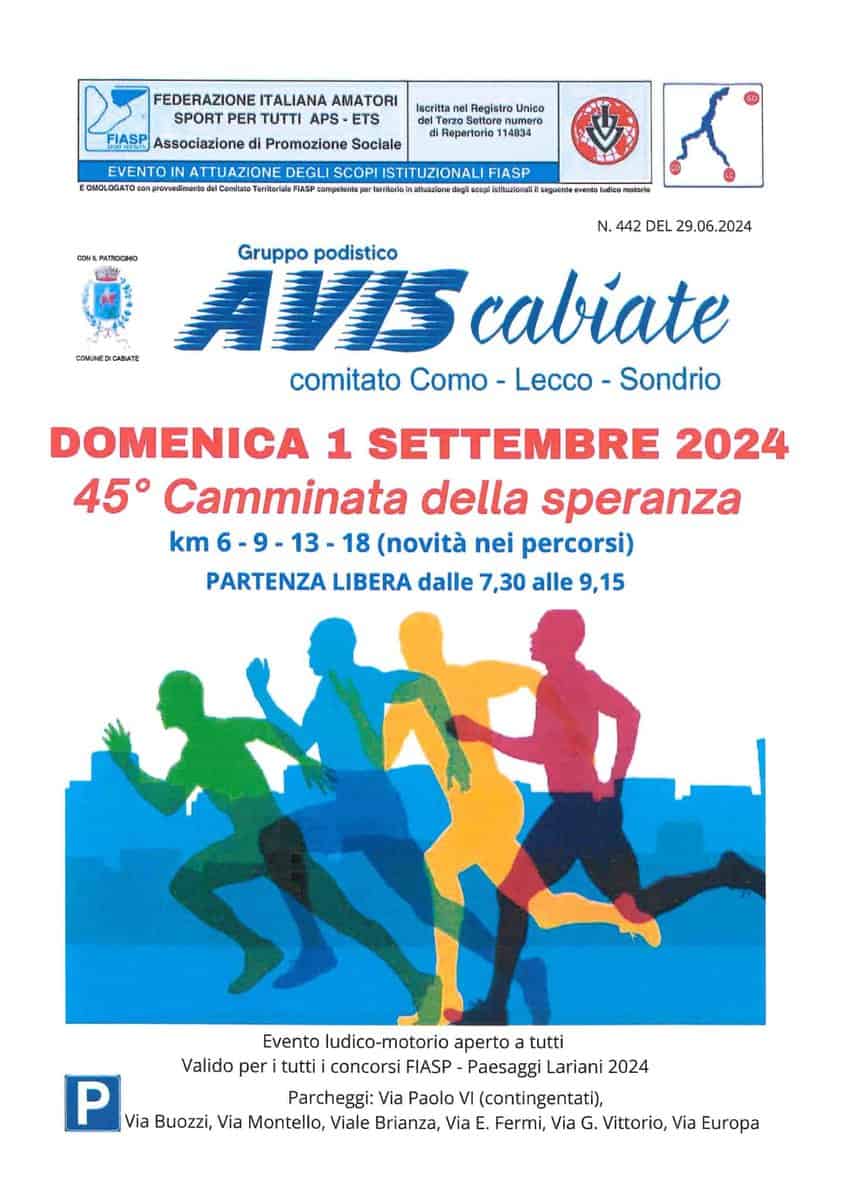 Camminata della Speranza May be an image of text that says "FEDERAZIONE TALIANA AMATORI SPORT PER TUTTI APS -ETS FIASP Associazione Promozione Sociale EVENTO Iscritta net Reglatro Unico Settore numero Repertoria 114834 NATTUAZIONE DEGLI SCOPI ISTITUZIONAL KoTnpouaoaape เลาห่องเหอ ntokudioa Ludioa rsalatto N. 442 DEL 29.06.2024 Gruppo AVIS VIScabiate cabiate podistico . comitato Como- Lecco Sondrio DOMENICA 1 SETTEMBRE 2024 45° Camminata della speranza km 6-9-13- 18 (novità nei percorsi) PARTENZA LIBERA dalle 7,30 alle 9,15 Evento ludico-motorio aperto tutti Valido per tutti concorsi FIASP Paesaggi Lariani 2024 P Via Buozzi, Via Montello, Parcheggi: Via Paolo (contingentati), Brianza, Via E. Fermi, Via G. Vittorio, Via Europa"