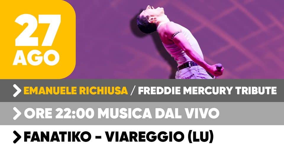 Emanuele Richiusa Live // Fanatiko Viareggio (LU) May be an image of 1 person and text that says '27 AGO KIIE EMANUELE RICHIUSA FREDDIE MERCURY TRIBUTE > ORE 22:00 MUSICA DAL VIVO > FANATIKO VIAREGGIO (LU)'