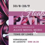 Floating Paths di Alice Micol Moro (aka Tons of Lines) May be an image of text that says "ធការណរប្ត 30/8-28/9 CAFFÈ LETTERARIO PORDENONE PORD PANIES Floating MOSTRA PERSONALE RAPERSONALED DI ALICE MICOL MORO TONS OF LINES ακα VERNISSAGE 30 AGOSTO ORE 18.30"