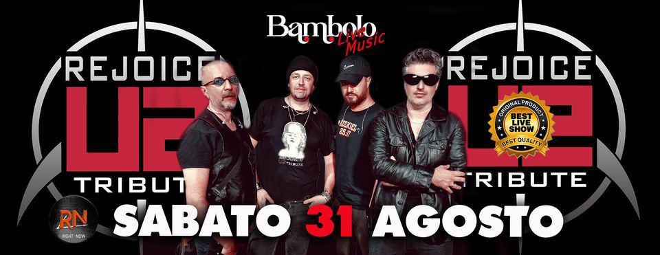 Evento U2 REJOICE Tribute Live Full Band Locandina U2 REJOICE Tribute Live Full Band - sabato 31 agosto ore 22:00 - 00:00