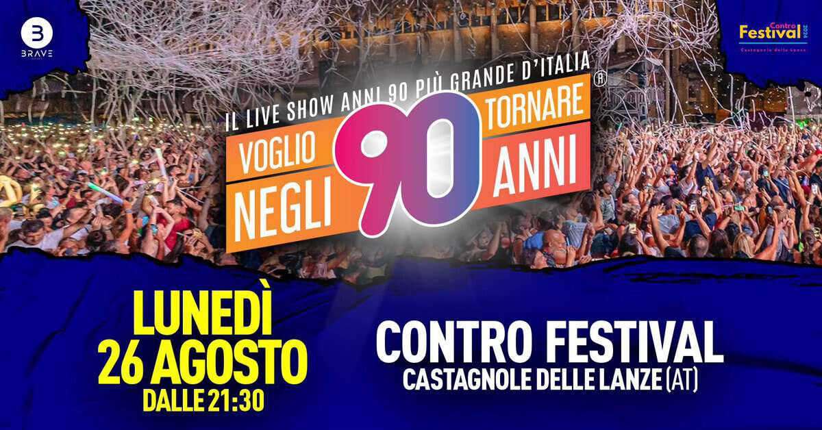 Voglio Tornare Negli Anni 90 ® • Contro Festival, Castagnole Delle Lanze (AT) May be an image of crowd and text that says "3 BRAVE Festival R IL LIVE SHOW ANNI 90 PW GRANDE TORNARE VOGLIO NEGLI 90 ANNI LUNEDÌ' 26 AGOSTO DALLE21:30 CONTRO FESTIVAL CASTAGNOLE DELLE LANZE (AT)"