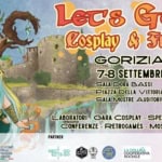 Let’s Go! Cosplay & Fun 2024 May be an image of text that says "GORIZIA Let's C 2025 NOVA ORICA GURIZIA EVENTO ORGANIZZATO DA Cosplay & Fun GORIZIA 7-8 SETTEMBRE -SALA DORA BASSI -PIAZZA DELLA VITTORIA -SALA MOSTRE AUDITORIUM DI VIA ROMA COMUNE Punto Giovani Gorizia III PROGETTO FINANZIATO DA REGIONE AUTONOMA FRIYLI VENEZIA GIULIA PARTNER IOSONO RIULI VENELA VENEZIA GIULIA LABORATORI- GARA COSPLAY- -SPETTACOLI -GIOCHI CONFERENZE RETROGAMES MOSTRA MERCATO CCT GSTSC8 AVG DIREZIONE ARTISTICAE PROGETTO GRAFICO LACOLLINA COOPERATIVA SOCIALE BAZINGA EVENTI"