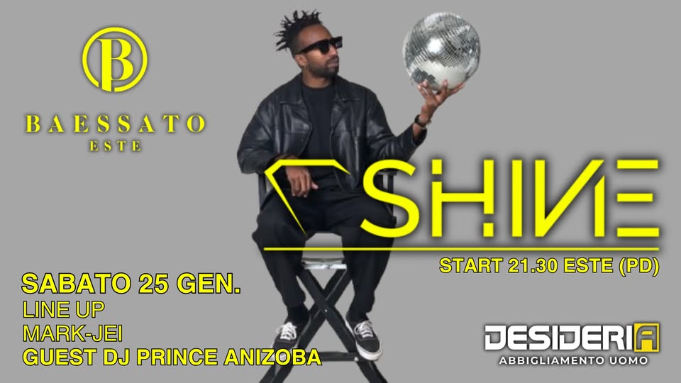 Evento Shine – Baessato Este Guest Dj Prince Anizoba Locandina Shine – Baessato Este Guest Dj Prince Anizoba - sabato 25 gennaio ore 21:30 - 23:30