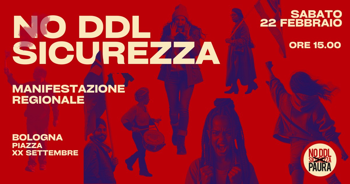 Manifestazione regionale NO DDL sicurezza May be an image of 3 people and text that says "NO DDL SICUREZZA SABATO 22 FEBBRAIO ORE ORE15.00 15.00 MANIFESTAZIONE REGIONALE BOLOGNA PIAZZA XX SETTEMBRE NODOL SICOREZA PAURA"