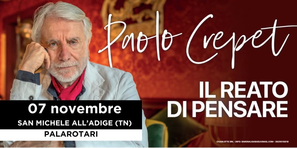 SAN MICHELE ALL’ADIGE (TN) – PALAROTARI – PAOLO CREPET – Il reato di pensare May be an image of 1 person and text that says '07 novembre SAN MICHELE ALL'ADIGE ALL ADIGE (TN) PALAROTARI Paolo (repet IL REATO DI PENSARE CHARLOTTE TE INFO SIMONAL IGABUE CM.TIR.MOWME.AMAWL POMAIL com 3929515818'