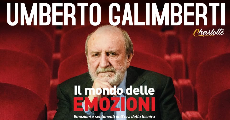 UMBERTO GALIMBERTI – “IL MONDO DELLE EMOZIONI” – 11 Aprile 2026 – Auditorium Paganini May be an image of 1 person and text that says 'UMBERTO GALIMBERTI Charlotte τι mondo delle EMOZIONI Emozioni e ser sentimenti nell'e della tecnica'