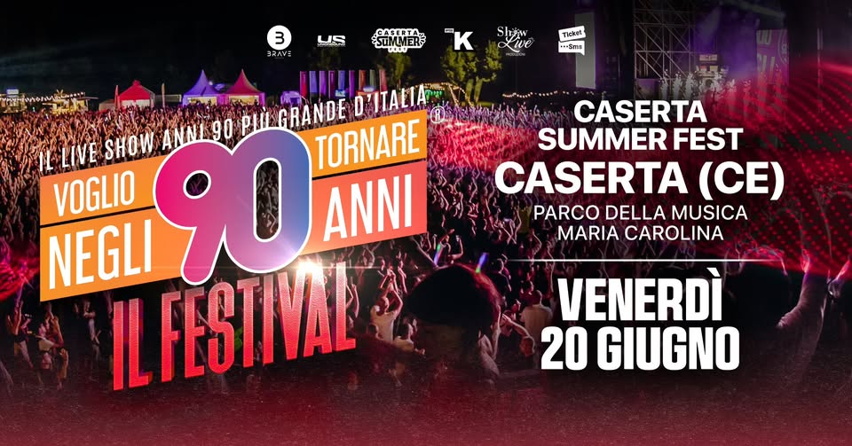 Voglio Tornare Negli Anni 90 ® – Il Festival • Caserta Summer Fest, Caserta (CE) May be an image of 1 person and text that says '3 BRAVE LO UF பால்ர்் የትዚሚሚስዕ/ሕራንን GASERTA. STMMERS K Ticket MSmE .**Sm5 GRANDE DITALIA IL LIVE SHOW ANNI TORNARE VOGLIO NEGLI 90 ANNI FESTIVAL ” CASERTA SUMMER FEST CASERTA (CE) PARCO DELLA MUSICA MARIA CAROLINA VENERDÌ 20 GIUGNO'
