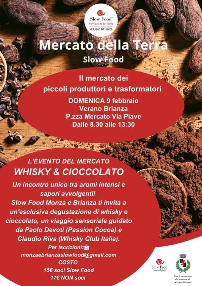 Whisky e Cioccolato al Mercato della Terra May be an image of chocolate bar, gelato and text that says "Slow Food® Mereato della T'erra VERANO BRIANZA Mercato della Terra Slow Food Il mercato dei piccoli produttori e trasformatori DOMENICA 9 febbraio Verano Brianza P .zza Mercato Via Piave Dalle 8.30 alle 13:30 L L'EVENTO DEL MERCATO WHISKY & CIOCCOLATO Un incontro unico tra aromi intensi e sapori avvolgenti! Slow Food Monza e Brianza ti invita a un 'esclusiva degustazione di whisky e cioccolato, un viaggio sensoriale guidato da Paolo Devoti (Passion Cocoa) e Claudio Riva (Whisky Club Italia). Per iscrizioni: monzaebrianzaslowifoo@gmail.co COSTO 15€ soci Slow Food 17€ NON soci Slow Food" Mnroa-Hriarza Moron Diea Con patrarinis"