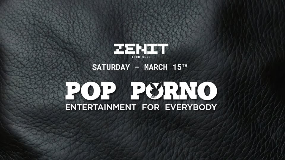 15.03 | POP PXRNO | ZENIT Potrebbe essere un'immagine raffigurante pelle e il seguente testo "エEHエT IRON CLUB SATURDAY -MARCH 15TH 15 POP PORNO ENTERTAINMENT FOR EVERYBODY"