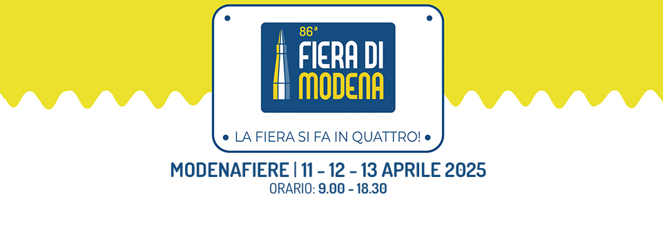 86° Fiera di Modena Potrebbe essere un'immagine raffigurante il seguente testo "86 FIERA DI ii MODENA LA FIERA SI FA IN QUATTRO! MODENAFIERE |11 12 12-13 -13 APRILE 2025 ORARIO: 9.00- ORARIO:9.00-18.30 -18.30"