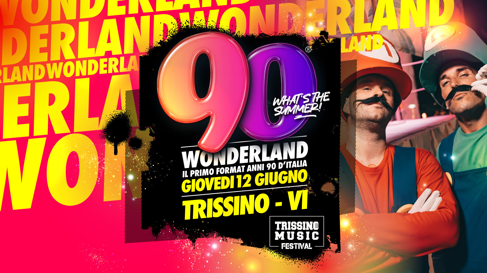 Potrebbe essere un contenuto grafico raffigurante 2 persone e il seguente testo "ONDGH ERLANAONTE ERLAND DHONDERLAND HOND: RLAND LAND LANDWONDERLA ERLA RLA90 WAA WHATSTHE ERLA SUMMER! NOI WONDERLAND 90 LAND WONDER DERLAND IL PRIMO FORMAT ANNI 90 D'ITALIA GIOVEDI 12 GIUGNO TRISSINO VI TRISSINE MUSIC FESTIVAL"