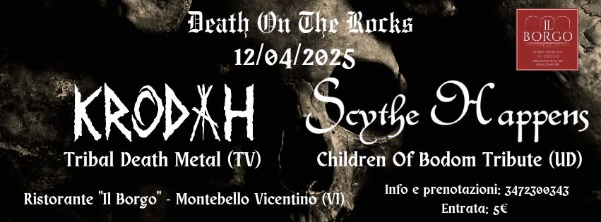 DEATH ON THE ROCKS – KRODAH + SCYTHE HAPPENS live at “Il Borgo” – Montebello Vicentino (VI) Potrebbe essere un'immagine raffigurante il seguente testo "BORGO Drath On Uhe Rurks 12/04/2025 KRODXH Tribal Death Metal TribalDeathMetal(TV) (TV) እድንምሁ3,,ና Ristorante "H Borgo" Montebello Vicentino (VI) 2412933341 WMAW 3 appe appens Children Of Bodom Tribute (UD) Info e prenotazioni; 3472300343 Entrata: 5€"