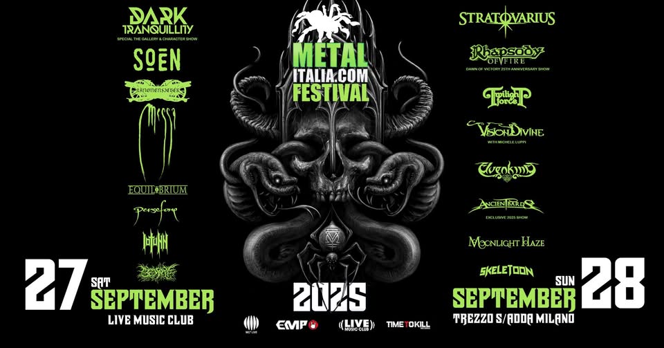 Metalitalia Festival 2025 Potrebbe essere un'immagine raffigurante il seguente testo "DARK TRANQUILLITY METAL ITALIA.COM COM FESTIVAL SOEN STRATOVARIUS ToT Cugokind EQUILBRIUM BRIUM 미네 27 27SEPTEMBER CEPTEMBE SAT LIVEMUSICCLUB LIVE MUSIC CLUB 202S EM ا ((LIVE) MSSCCLE ANCIEN ANCIENBARDS BARDS SUN SEPTEMBER 28 TREZZO S/ ADDA MILANO TIME OKILL"